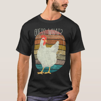 Guess What Chicken Butt Chicken 4 T-Shirt