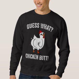 Guess What Chicken Butt Chicken Farm Sweatshirt