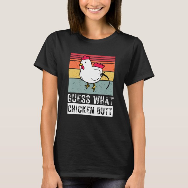 Guess What Chicken Butt Chicken Meme Chicken Dad C T-Shirt (Front)