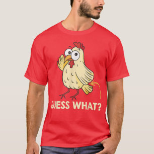 Guess What Chicken Butt Chickens Farmer463 T-Shirt