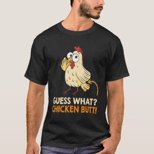 Guess What Chicken Butt Chickens Farmer 1 T-Shirt