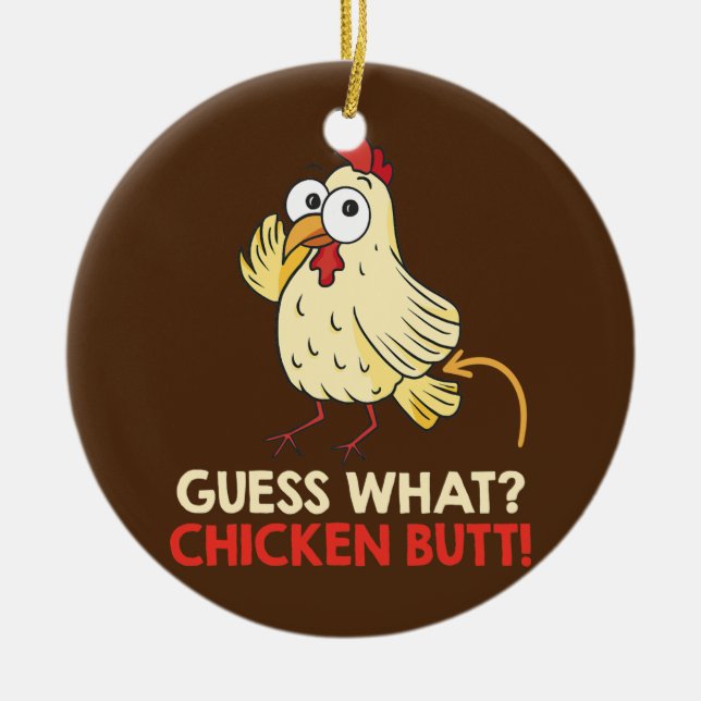 Guess What Chicken Butt Chickens Farmer  Ceramic Ornament (Front)