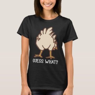 Guess What Chicken Butt  Chickens T-Shirt