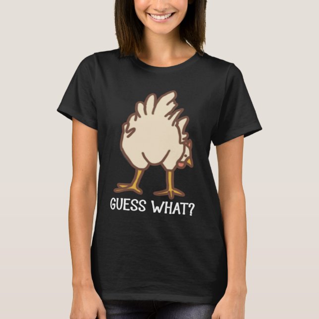 Guess What Chicken Butt  Chickens T-Shirt (Front)