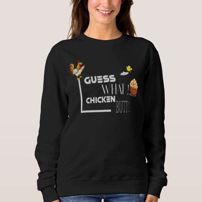 Guess What Chicken Butt Designe Classic Sweatshirt (Front)