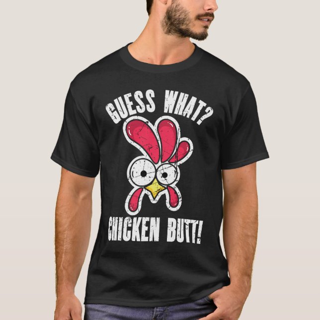 Guess What Chicken Butt Distressed  Chicken  1 T-Shirt (Front)