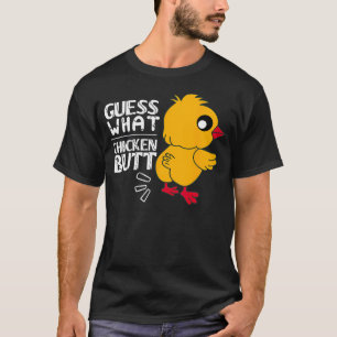 Guess What Chicken Butt For Egg Farming And Hen Ro T-Shirt