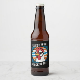 Guess What Chicken Butt Funny Chicken Lovers Beer Bottle Label