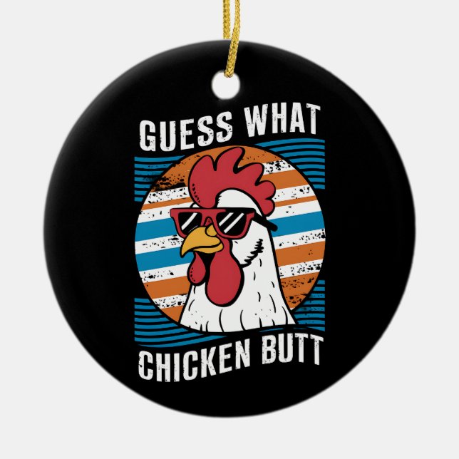 Guess What Chicken Butt Funny Chicken Lovers Ceramic Ornament (Front)