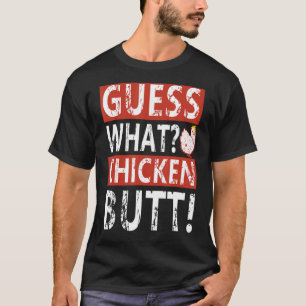 Guess What Chicken Butt! Funny Conversation Starte T-Shirt