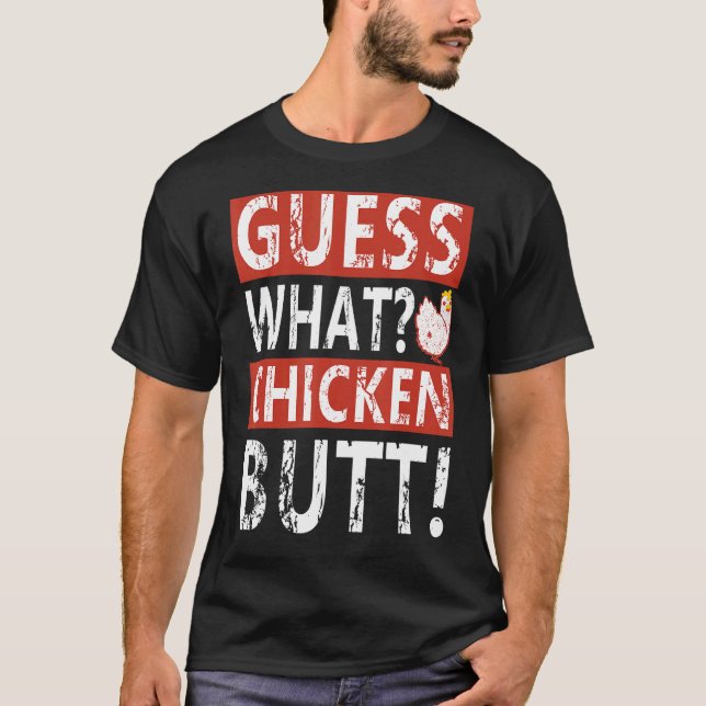 Guess What Chicken Butt! Funny Conversation Starte T-Shirt (Front)