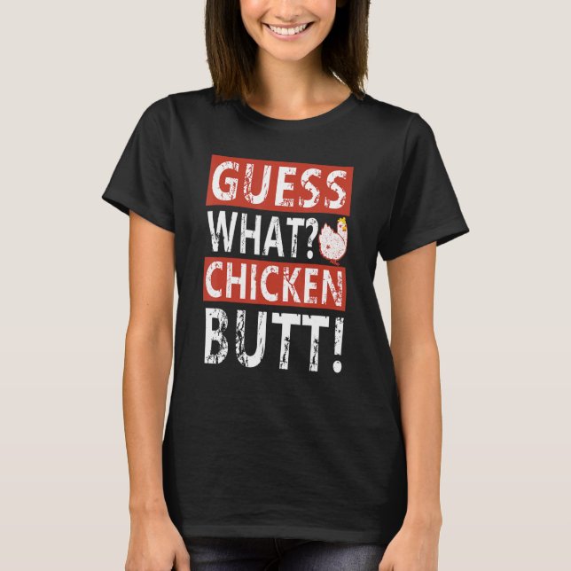 Guess What Chicken Butt! Funny Conversation Starte T-Shirt (Front)