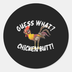 Guess What Chicken Butt Funny Farm _1 Classic Round Sticker