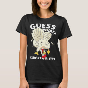 Guess What Chicken Butt Funny Women Men Silly T-Shirt