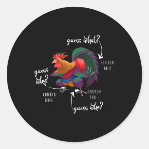 Guess What Chicken Butt Guess Why Chicke Thigh Gue Classic Round Sticker