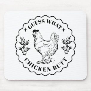 Guess what - Chicken butt Mouse Pad