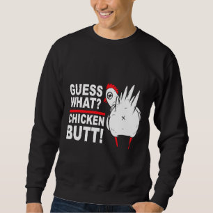Guess What Chicken Butt Saying Sweatshirt