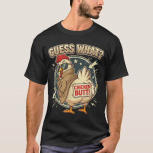 Guess What Chicken Butt  T-Shirt