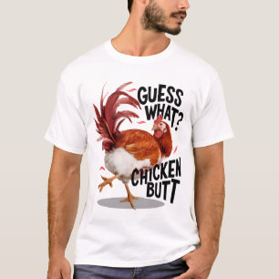 Guess what chicken butt T-Shirt