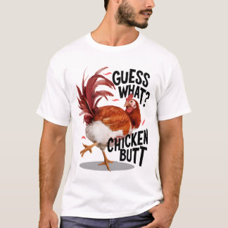 Guess what chicken butt T-Shirt