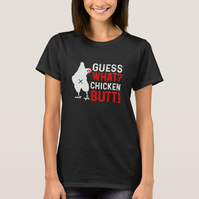 Guess What Chicken Butt White Clothes Quote T-Shirt (Front)