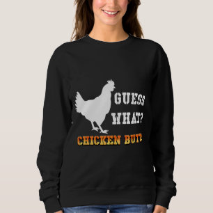 Guess What Chicken Butt White Sweatshirt