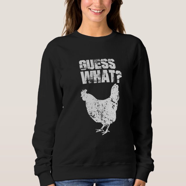 Guess What Chicken Butt White Sweatshirt (Front)