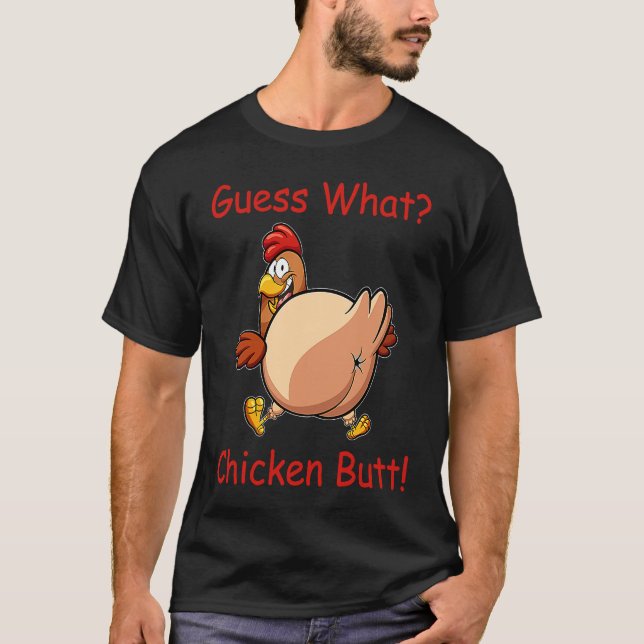 Guess What Chicken Butt White T-Shirt (Front)