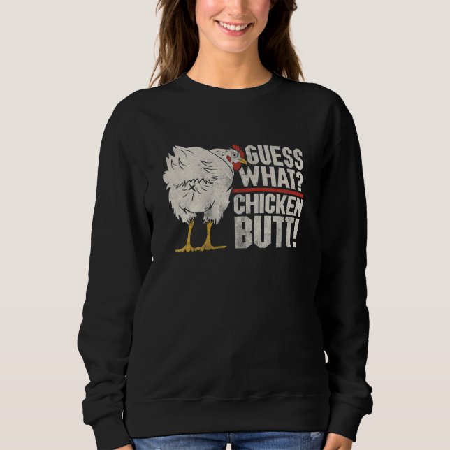 Guess What Chicken Butt With Farm Animal Chicken B Sweatshirt (Front)