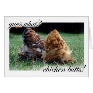 Guess what? Chicken butts!