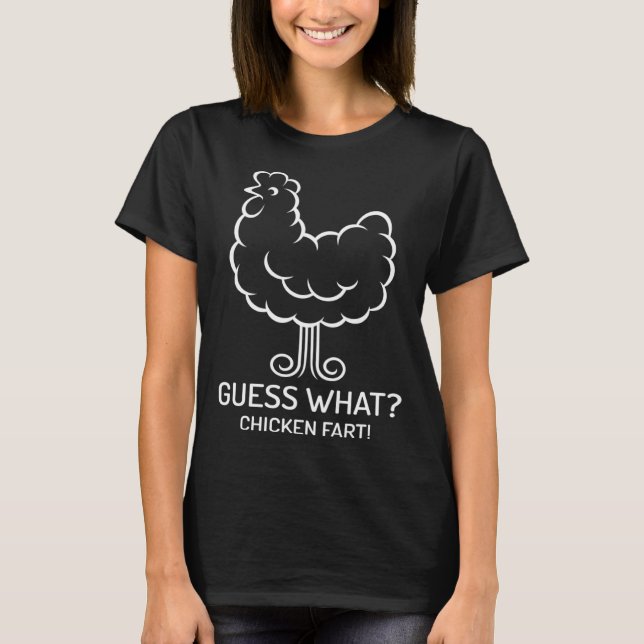 Guess What Chicken Fart  Fun Hilarious Humorous T-Shirt (Front)