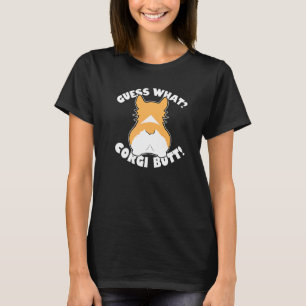 Guess What Corgi Butt 1 T-Shirt