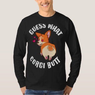 Guess What Corgi Butt Corgi T-Shirt