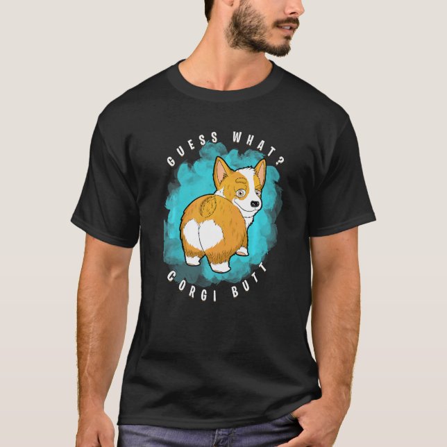 Guess What Corgi Butt  Corgi T-Shirt (Front)