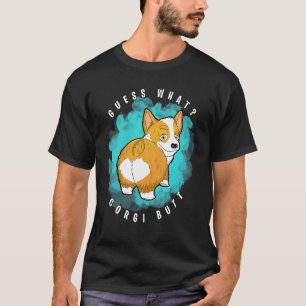 Guess What Corgi Butt Corgi T-Shirt