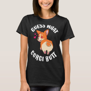 Guess What Corgi Butt  Corgi T-Shirt