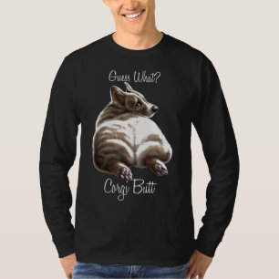 Guess What Corgi Butt Dog Corgi T-Shirt