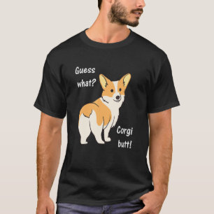 Guess What Corgi Butt Dog Design T-Shirt