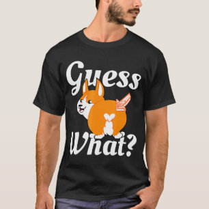Guess What Corgi Butt Dog T-Shirt