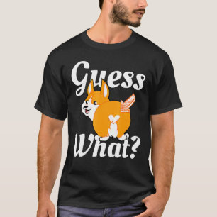 Guess What Corgi Butt Dog T-Shirt