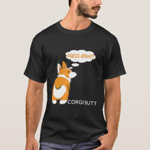 Guess What Corgi Butt For Corgi T-Shirt