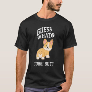 Guess What Corgi Butt Funny Corgi Dog Corgi tat T-Shirt