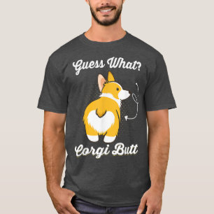 Guess What Corgi Butt Funny Corgi Dog Lover  T-Shirt