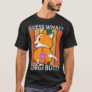 Guess What Corgi Butt Funny Corgi Pun Corgi Owner  T-Shirt