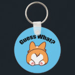 Guess What Corgi Butt Humor Key Ring<br><div class="desc">Guess What? Corgi Butt Humor keychain. Funny Pembroke Welsh Corgi owner gift featuring a cute dog sploot. Corgis have the cutest little bottoms.</div>