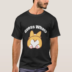 Guess What Corgi Butt Humor T-Shirt