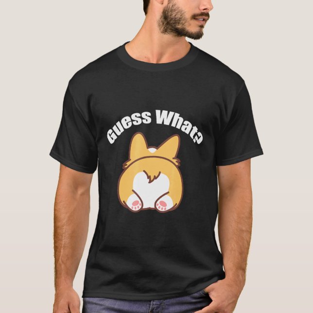 Guess What Corgi Butt Humor T-Shirt (Front)