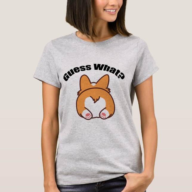 Guess What Corgi Butt Humour T-Shirt (Front)