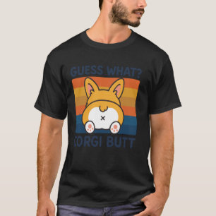 Guess What Corgi Butt T-Shirt