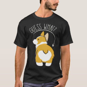 Guess What Corgi Butt T-Shirt